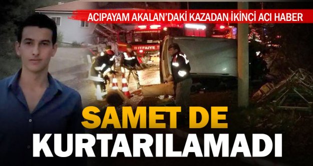 Akalan'daki kazada sürücü Samet Acar da kurtarılamadı