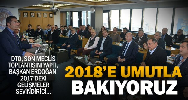 DTO Başkanı Erdoğan: 2017'deki gelişmeler, 2018'e umutla bakmamızı sağladı