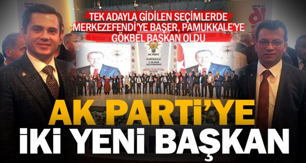 Ak Parti'de Merkezefendi'ye Başer, Pamukkale'ye Gökbel başkan oldu