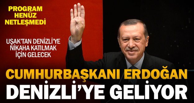 Cumhurbaşkanı Erdoğan 20 Ocak'ta Denizli'ye gelecek