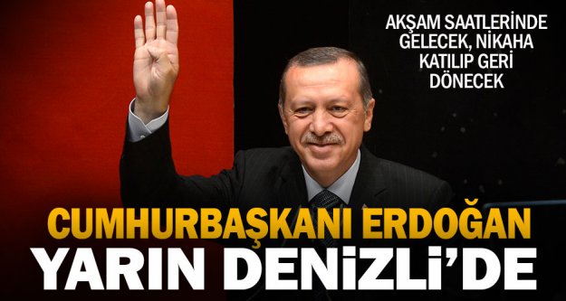 Cumhurbaşkanı Erdoğan yarın Denizli'de