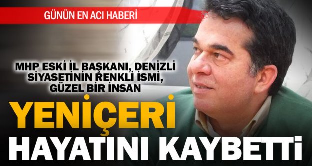 Mehmet Fevzi Yeniçeri hayatını kaybetti