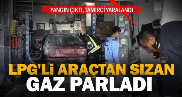 Tamircide otomobil LPG tankından sızan gaz parladı: 1 yaralı