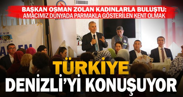 Başkan Zolan: Türkiye Denizli'den bahsediyor