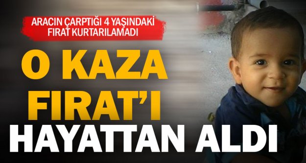 4 yaşındaki Fırat, kazada yaşamını yitirdi