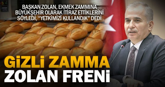 Başkan Zolan: Ekmekte yüzde 25 zam oranı fazla