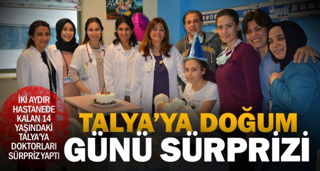 Kalp hastası Talya'ya hastanede sürpriz doğum günü