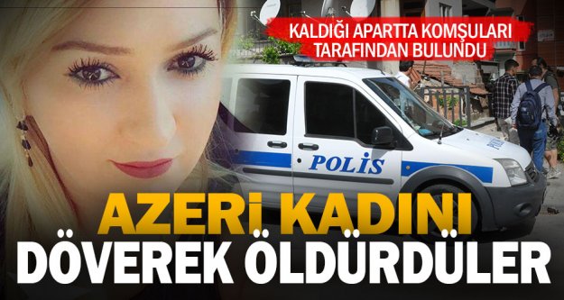 Azeri kadın, dövülerek öldürüldü