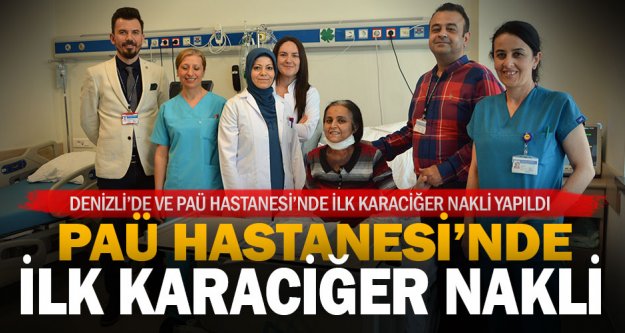 Denizli'nin ilk karaciğer naklini PAÜ Hastanesi yaptı