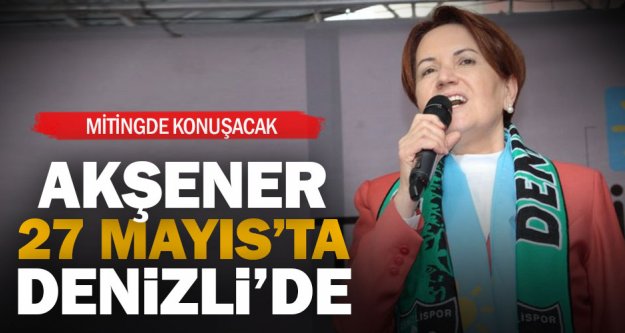 İYİ Parti Cumhurbaşkanı Adayı Akşener Denizli'ye geliyor