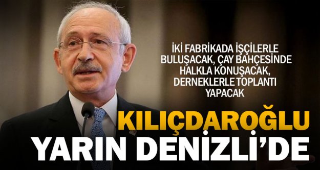 CHP Lideri Kılıçdaroğlu, toplantı ve fabrika ziyareti için geliyor