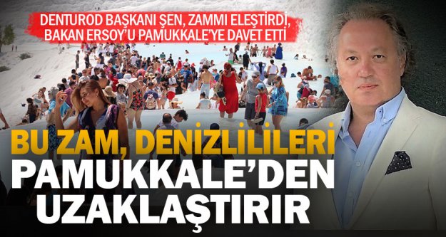 DENTUROD Başkanı Şen'den Pamukkale zammına tepki