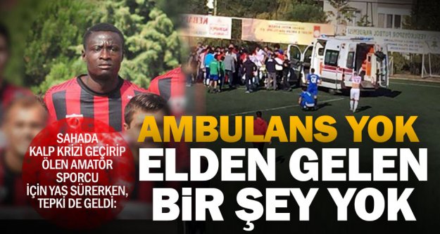 Sahada kalp krizi geçirip ölen futbolcuyla gündeme gelen gerçek: Ambulans yok!
