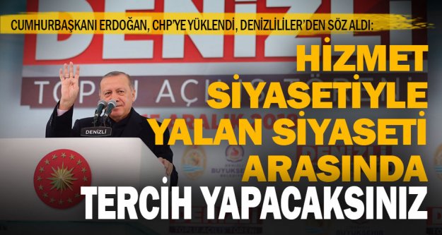 Cumhurbaşkanı Erdoğan: Hizmet siyaseti ile yalan ve istismar siyaseti arasında tercih yapacaksınız