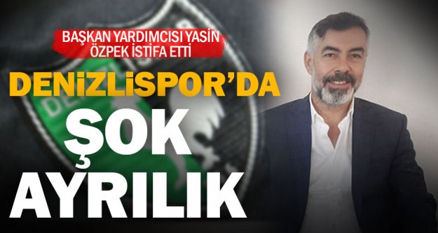 Denizlispor yöneticisi Yasin Özpek istifa etti