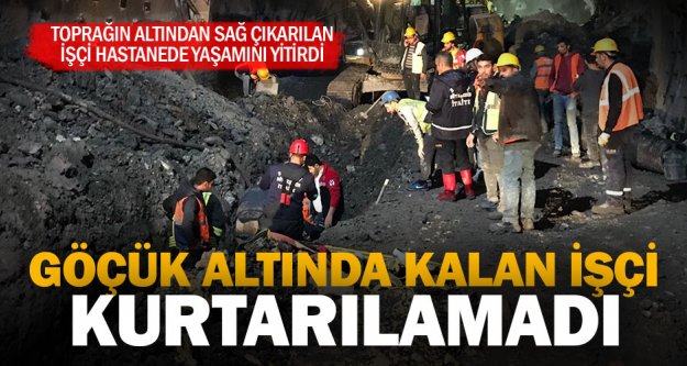 Tünel inşaatında göçük altında kalan işçi öldü