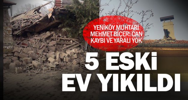 Yeniköy Muhtarı Biçer: 5 ev yıkıldı, bazılarında hasar var