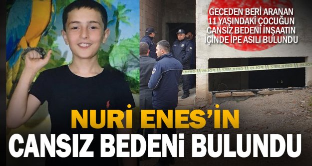 11 yaşındaki Nuri Enes'in cenazesi bulundu