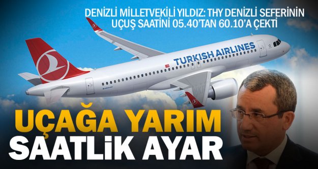 Ak Parti Milletvekili Yıldız: THY uçuş saatini yarım saat öteledi