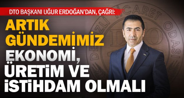 DTO Başkanı Erdoğan'dan ‘ekonomi' çağrısı