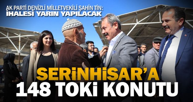 Ak Parti Milletvekili Tin'den Serinhisar'a TOKİ müjdesi