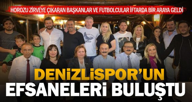 Denizlispor'un efsane yönetici ve futbolcuları buluştu
