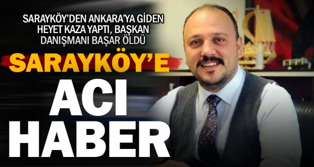 Sarayköy Belediye Başkanı Özbaş'ın danışmanı kaza kurbanı