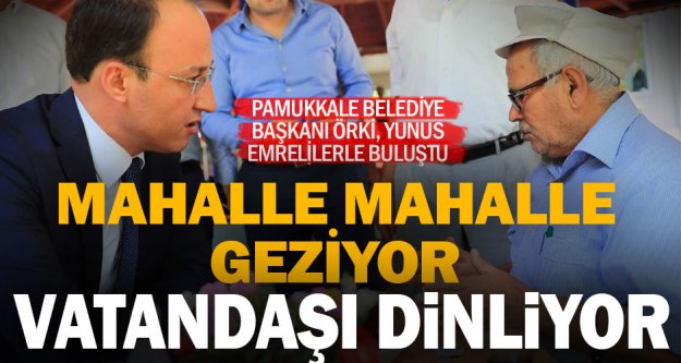 Pamukkale Belediye Başkanı Örki, vatandaşları dinliyor