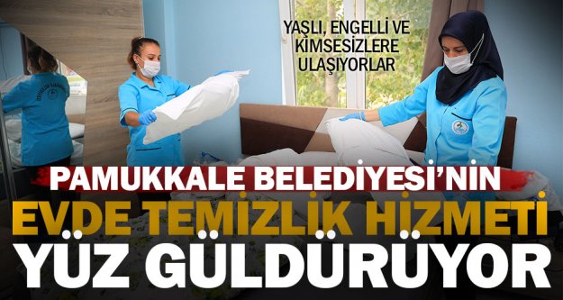 Pamukkale Belediyesi evde temizlik hizmeti yüz güldürüyor