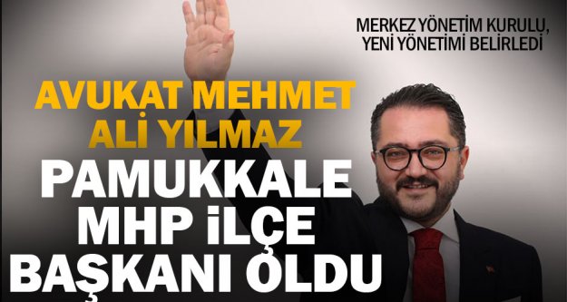 Mehmet Ali Yılmaz MHP Pamukkale İlçe Başkanı oldu