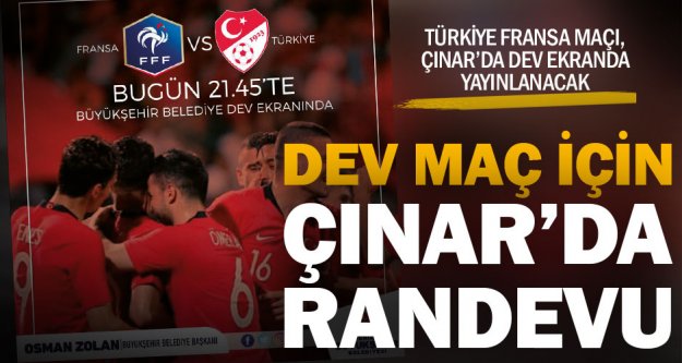 Türkiye-Fransa maçı, Çınar'da dev ekranda yayınlanacak