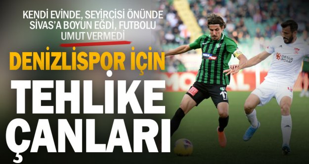 Denizlispor kendi evinde Sivasspor'a 2 golle boyun eğdi