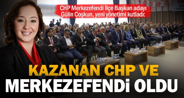 Gülin Coşkun: Kazanan CHP, Kazanan Merkezefendi oldu