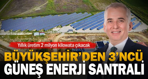 Büyükşehir üçüncü güneş enerji santralini kuruyor