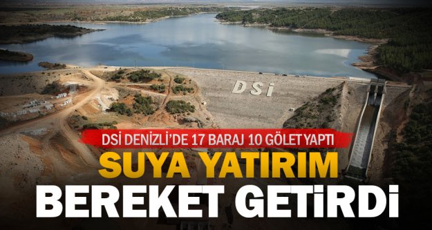 DSİ Denizli'de 17 baraj 10 gölet yaptı