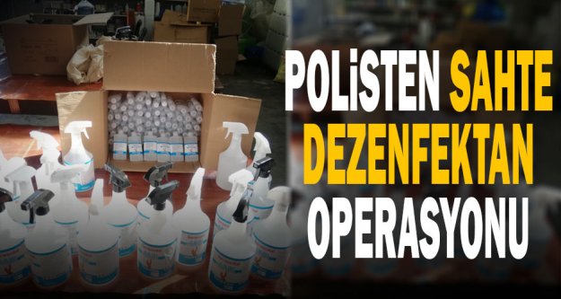 Polisten sahte dezenfektan operasyonu: 3 gözaltı
