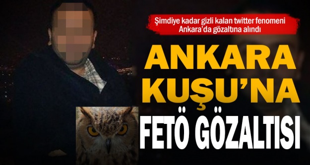Ankara Kuşu'na FETÖ gözaltısı