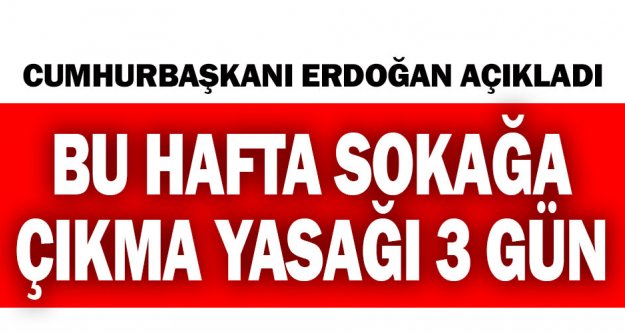 Cumhurbaşkanı Erdoğan açıkladı: 1-2-3 Mayıs tarihlerinde sokağa çıkma yasağı var