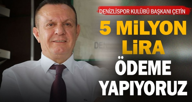 Denizlispor Kulübü Başkanı Çetin'den mali durum açıklaması: