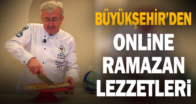 Büyükşehir'den online ramazan lezzetleri