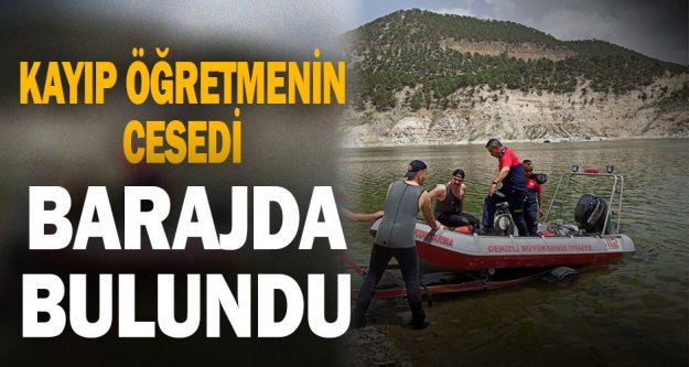 Kayıp emekli öğretmenin cesedi Adıgüzel Barajı'nda bulundu