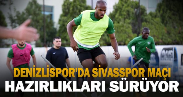 Denizlispor'da Sivasspor maçı hazırlıkları sürüyor