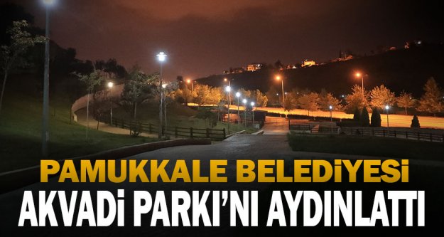 Pamukkale Belediyesi Akvadi Parkı'nı Aydınlattı