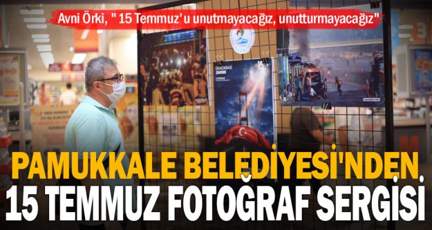 Pamukkale Belediyesi'nden 15 Temmuz fotoğraf sergisi