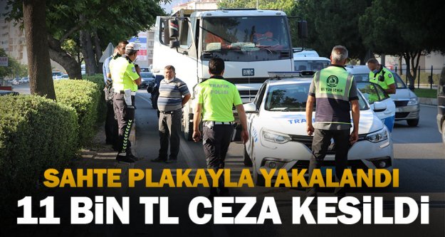 Sahte plakayla kaçmaya çalışan hafriyat kamyonu şoförüne 11 bin lira ceza