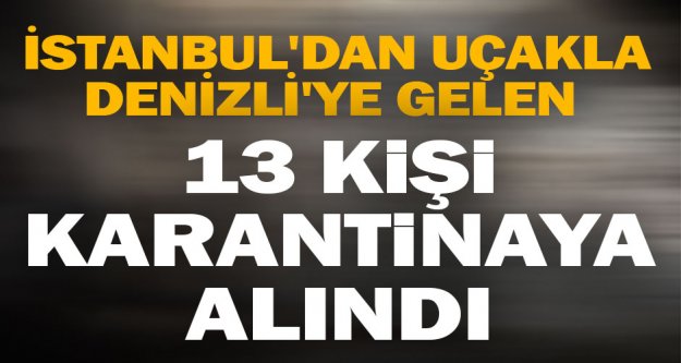 İstanbul'dan uçakla Denizli'ye gelen 13 kişi karantinaya alındı