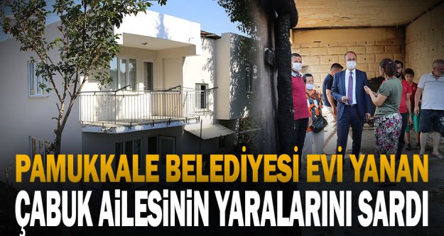 Pamukkale Belediyesi evi yanan çabuk ailesinin yaralarını sardı