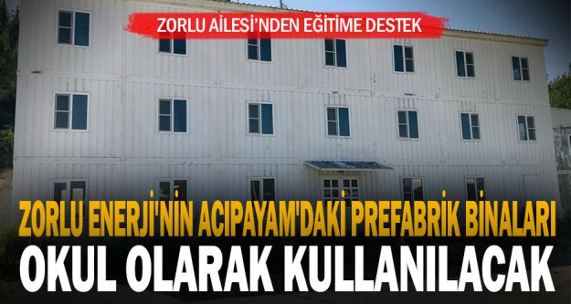 Zorlu Enerji'nin Acıpayam'daki prefabrik binaları okul olarak kullanılacak