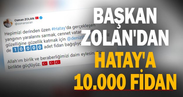 Başkan Zolan'dan Hatay'a 10.000 fidan