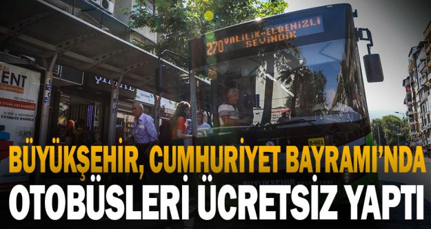 Büyükşehir, Cumhuriyet Bayramı'nda otobüsleri ücretsiz yaptı